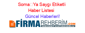 SomaYa+Saygı+Etiketli+Haber+Listesi+ Güncel+Haberleri!